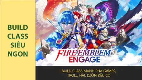 Fire Emblem Engage - Build 1 số Class mạnh, ngon, hài, dzỡn, troll