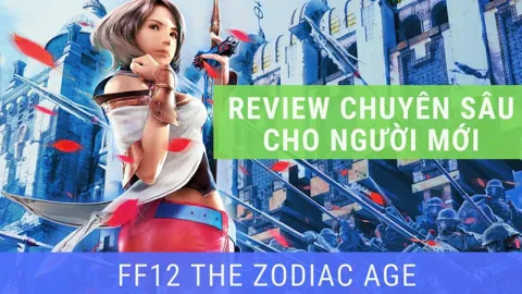 Review chuyên sâu Final Fantasy 12 - The Zodiac Age