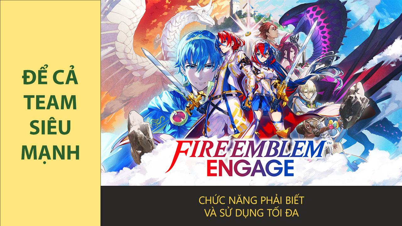 Fire Emblem Engage – Một số chức năng của games nên biết để dễ chơi hơn.